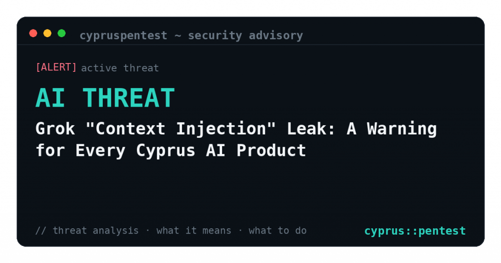 Grok “Context Injection” Leak: A Warning for Every Cyprus AI Product — security advisory