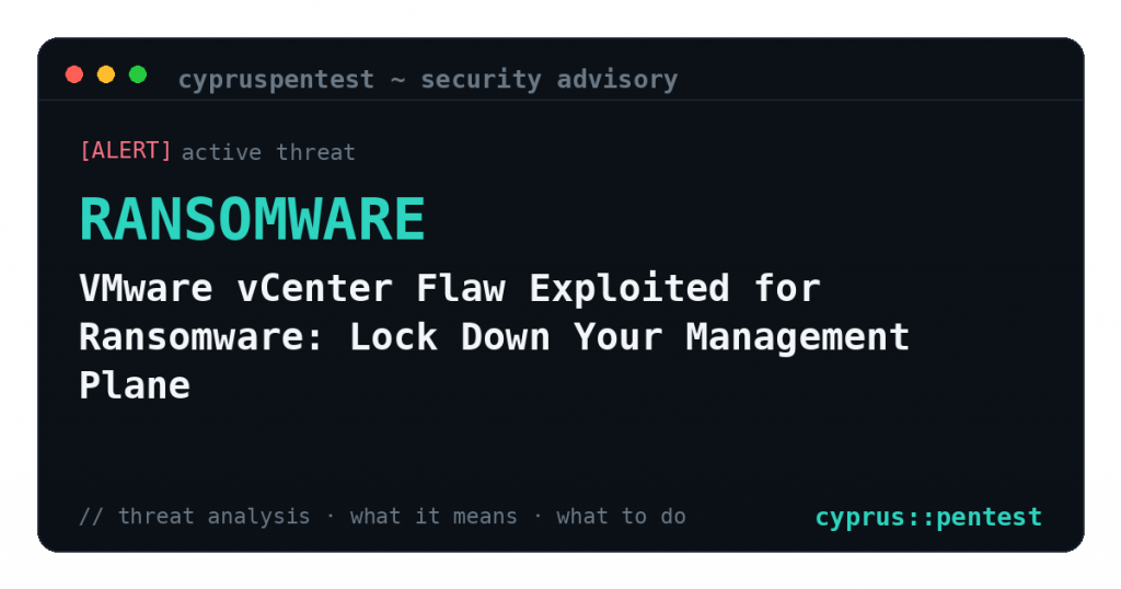 VMware vCenter Flaw Exploited for Ransomware: Lock Down Your Management Plane — security advisory