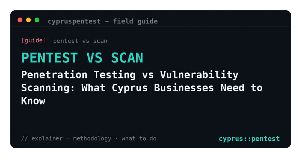 Penetration Testing vs Vulnerability Scanning: What Cyprus Businesses Need to Know